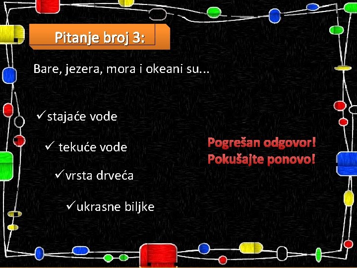 Pitanje broj 3: Bare, jezera, mora i okeani su. . . üstajaće vode ü