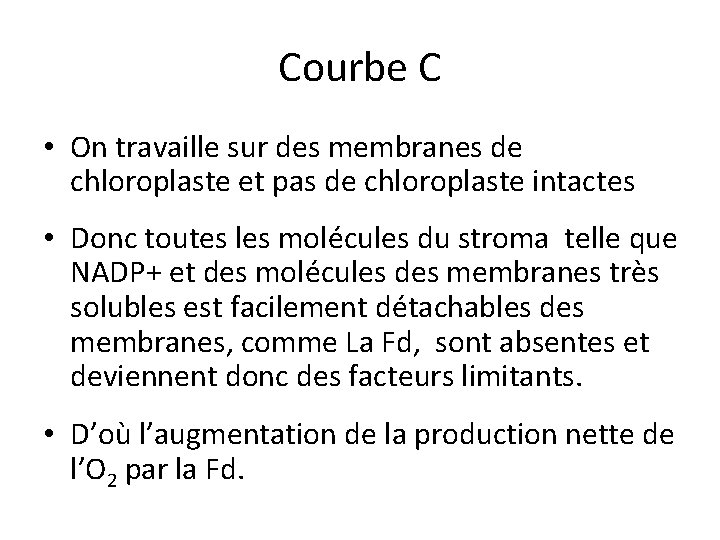 Courbe C • On travaille sur des membranes de chloroplaste et pas de chloroplaste