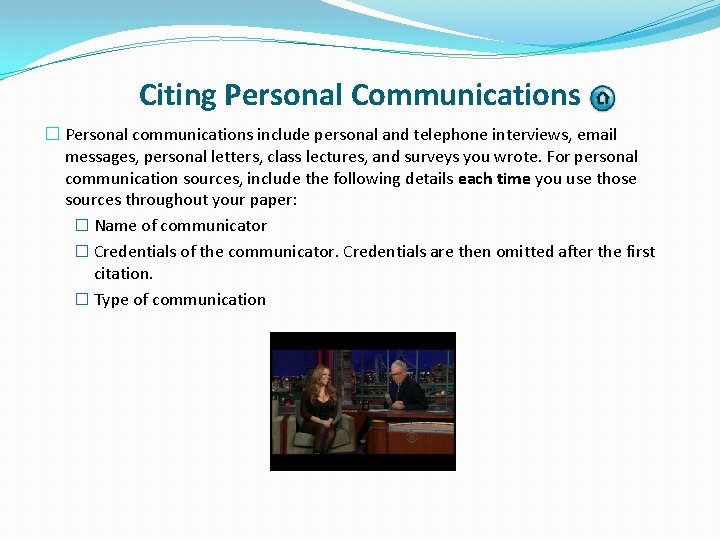 Citing Personal Communications � Personal communications include personal and telephone interviews, email messages, personal