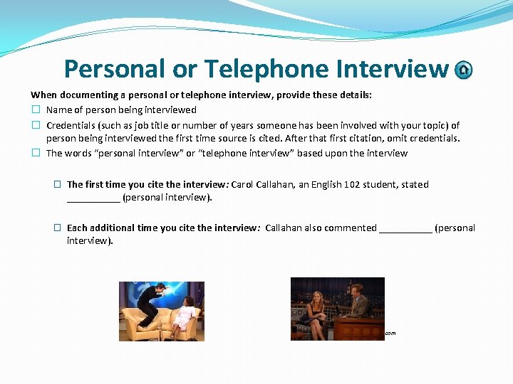 Personal or Telephone Interview When documenting a personal or telephone interview, provide these details:
