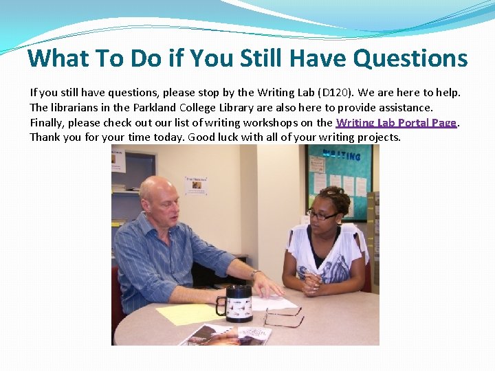 What To Do if You Still Have Questions If you still have questions, please