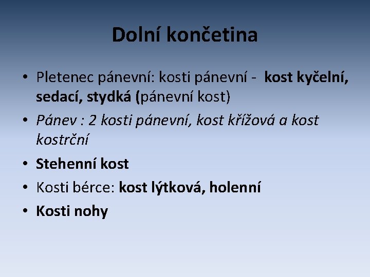 Dolní končetina • Pletenec pánevní: kosti pánevní - kost kyčelní, sedací, stydká (pánevní kost)