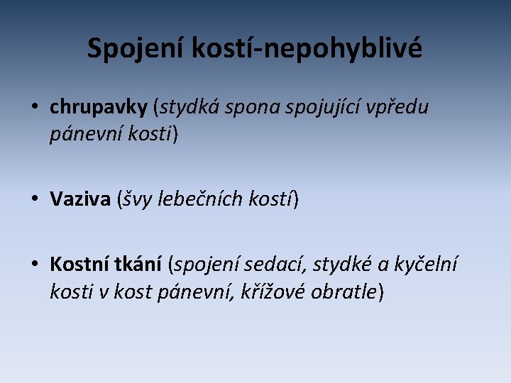 Spojení kostí-nepohyblivé • chrupavky (stydká spona spojující vpředu pánevní kosti) • Vaziva (švy lebečních