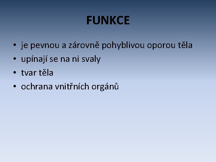 FUNKCE • • je pevnou a zárovně pohyblivou oporou těla upínají se na ni