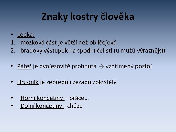 Znaky kostry člověka • Lebka: 1. mozková část je větší než obličejová 2. bradový