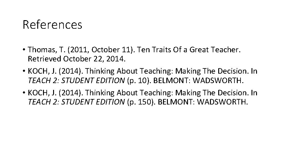 References • Thomas, T. (2011, October 11). Ten Traits Of a Great Teacher. Retrieved