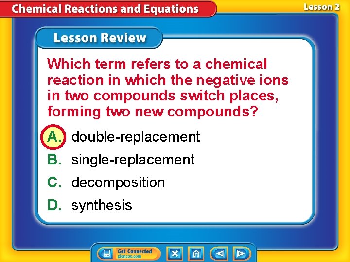 Which term refers to a chemical reaction in which the negative ions in two