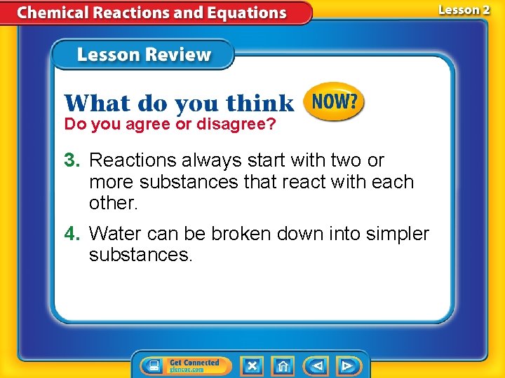 Do you agree or disagree? 3. Reactions always start with two or more substances