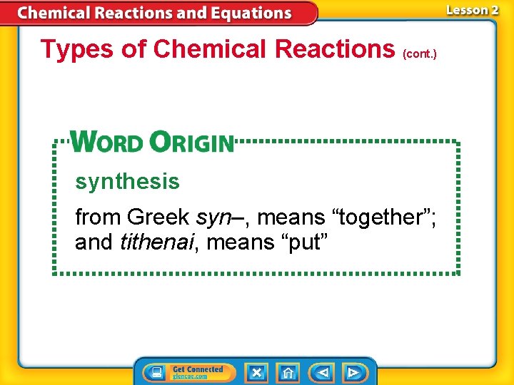 Types of Chemical Reactions (cont. ) synthesis from Greek syn–, means “together”; and tithenai,