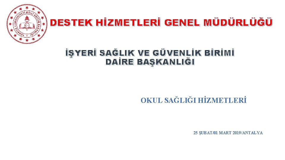 DESTEK HİZMETLERİ GENEL MÜDÜRLÜĞÜ İŞYERİ SAĞLIK VE GÜVENLİK BİRİMİ DAİRE BAŞKANLIĞI OKUL SAĞLIĞI HİZMETLERİ