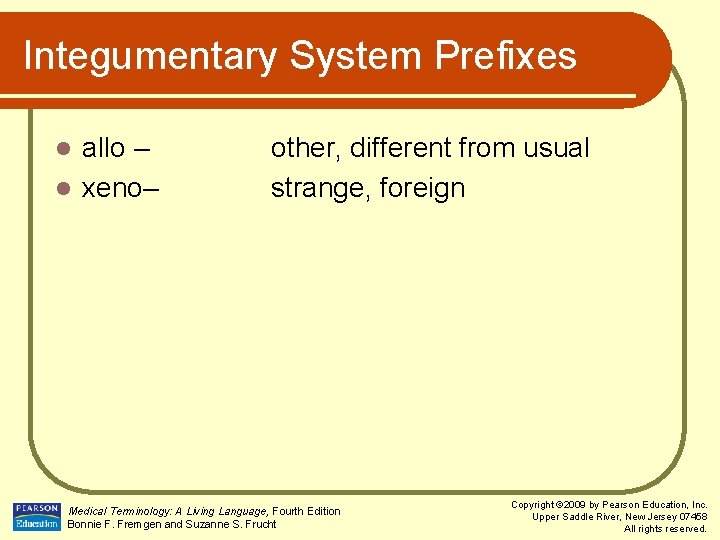 Integumentary System Prefixes allo – l xeno– l other, different from usual strange, foreign