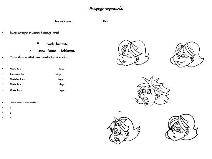 Aurpegi- espresioak Izen eta abizena : : . . . Data : . .