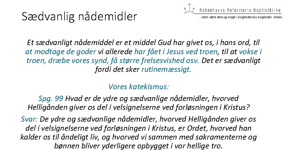 Sædvanlig nådemidler …ham være og magt i evighedernes evigheder. Amen. Et sædvanligt nådemiddel er