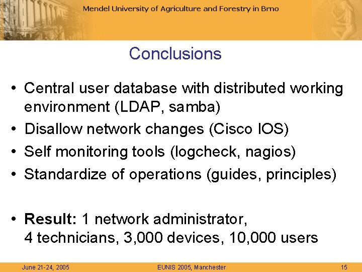 Conclusions • Central user database with distributed working environment (LDAP, samba) • Disallow network