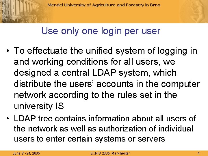 Use only one login per user • To effectuate the unified system of logging
