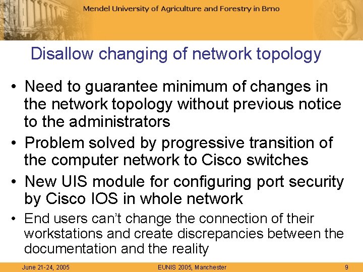 Disallow changing of network topology • Need to guarantee minimum of changes in the