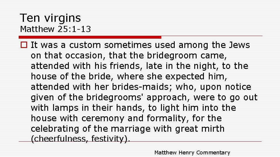 Ten virgins Matthew 25: 1 -13 o It was a custom sometimes used among