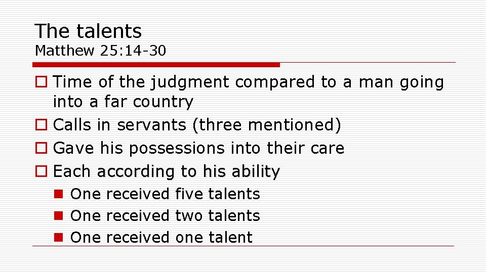 The talents Matthew 25: 14 -30 o Time of the judgment compared to a