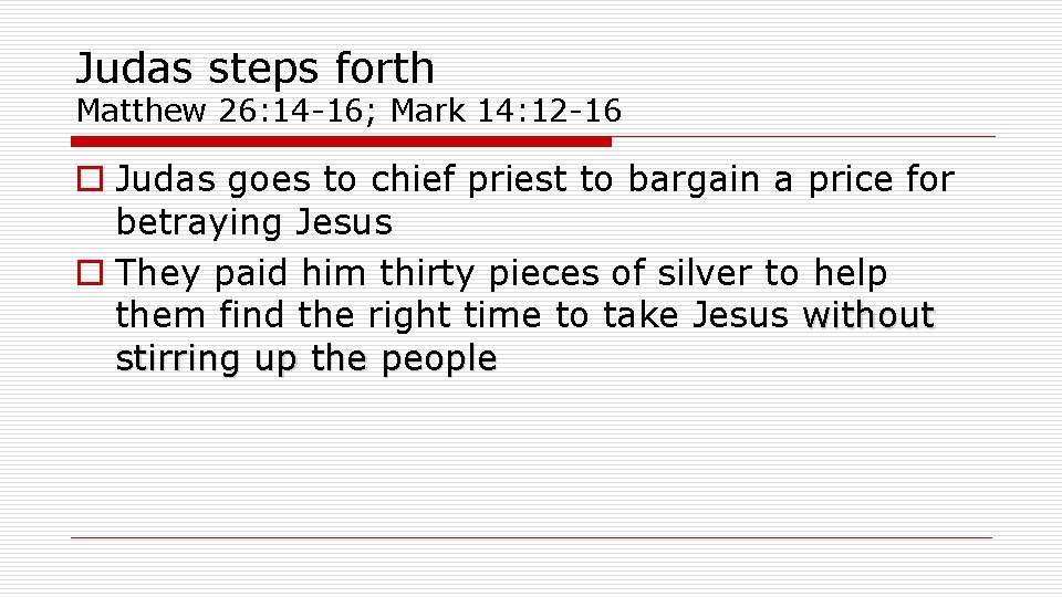 Judas steps forth Matthew 26: 14 -16; Mark 14: 12 -16 o Judas goes