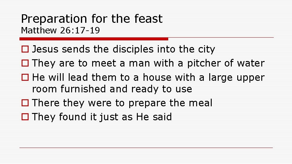 Preparation for the feast Matthew 26: 17 -19 o Jesus sends the disciples into