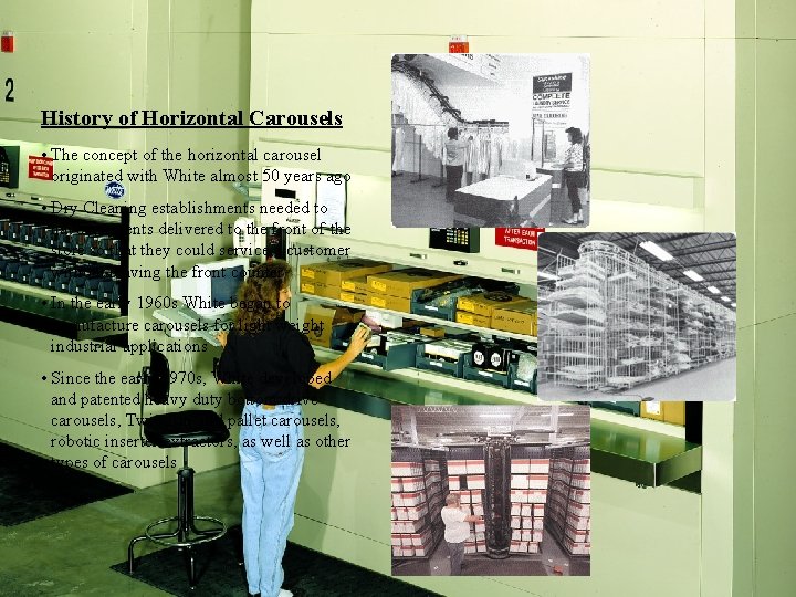 History of Horizontal Carousels • The concept of the horizontal carousel originated with White