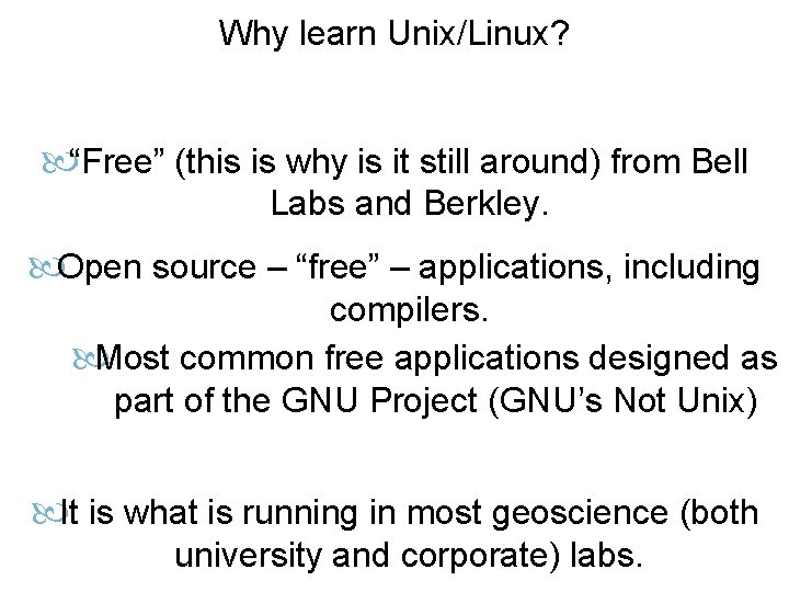 Why learn Unix/Linux? “Free” (this is why is it still around) from Bell Labs