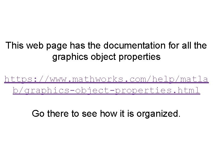 This web page has the documentation for all the graphics object properties https: //www.