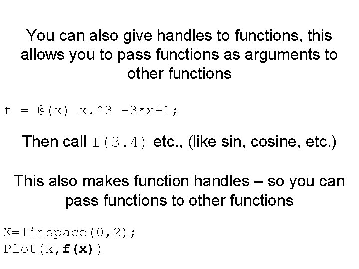 You can also give handles to functions, this allows you to pass functions as