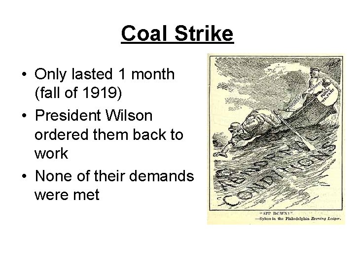 Coal Strike • Only lasted 1 month (fall of 1919) • President Wilson ordered