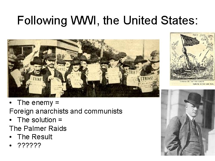 Following WWI, the United States: • The enemy = Foreign anarchists and communists •