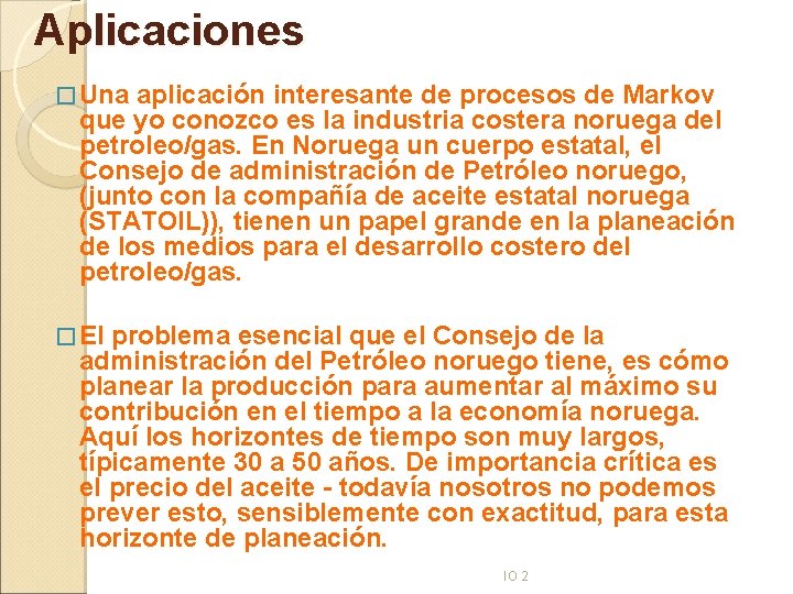 Aplicaciones � Una aplicación interesante de procesos de Markov que yo conozco es la