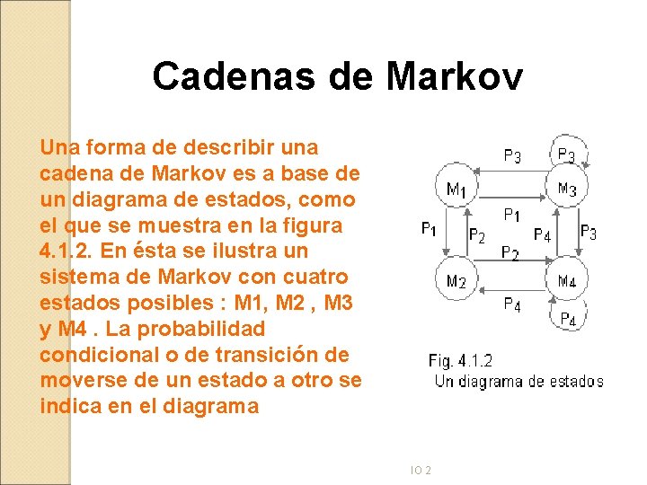 Cadenas de Markov Una forma de describir una cadena de Markov es a base