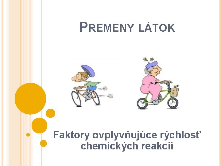 PREMENY LÁTOK Faktory ovplyvňujúce rýchlosť chemických reakcií 