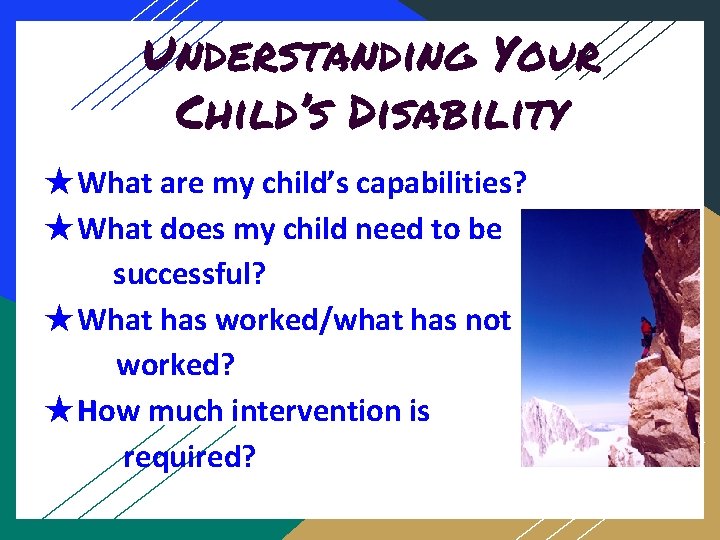 Understanding Your Child’s Disability ★What are my child’s capabilities? ★What does my child need