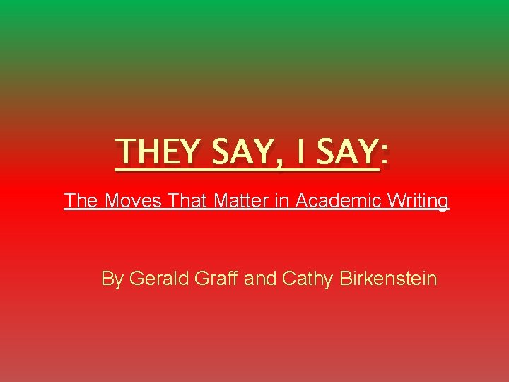 THEY SAY, I SAY: The Moves That Matter in Academic Writing By Gerald Graff