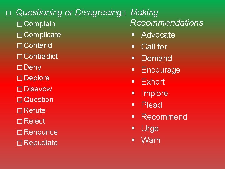 � Questioning or Disagreeing� Making Recommendations � Complain � Complicate § Advocate � Contend