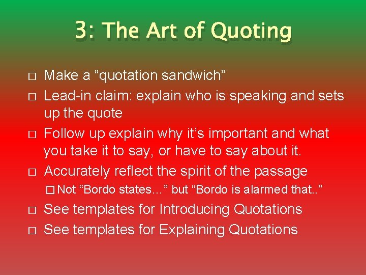 3: The Art of Quoting � � Make a “quotation sandwich” Lead-in claim: explain