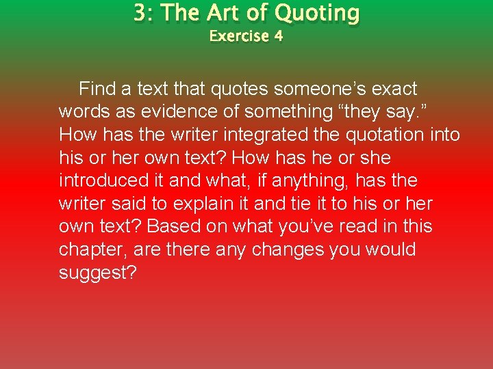 3: The Art of Quoting Exercise 4 Find a text that quotes someone’s exact