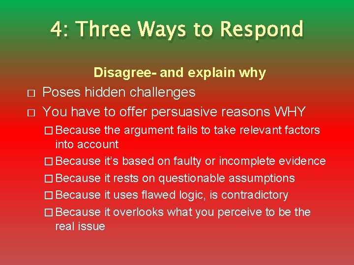 4: Three Ways to Respond � � Disagree- and explain why Poses hidden challenges
