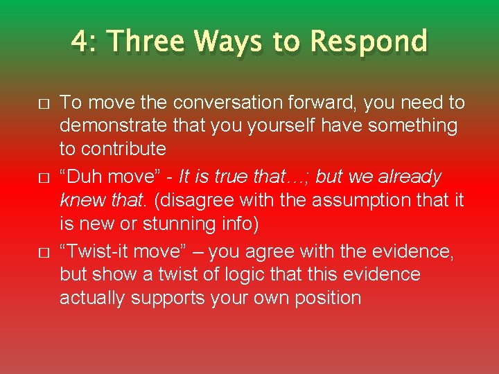 4: Three Ways to Respond � � � To move the conversation forward, you