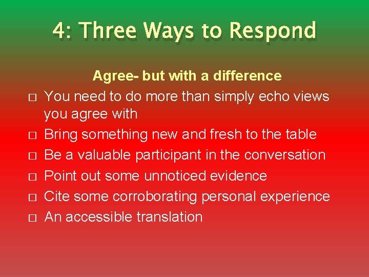 4: Three Ways to Respond � � � Agree- but with a difference You