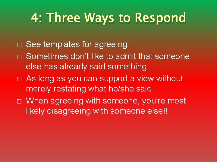 4: Three Ways to Respond � � See templates for agreeing Sometimes don’t like