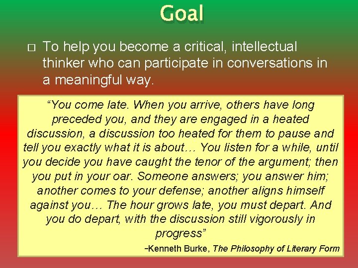 Goal � To help you become a critical, intellectual thinker who can participate in