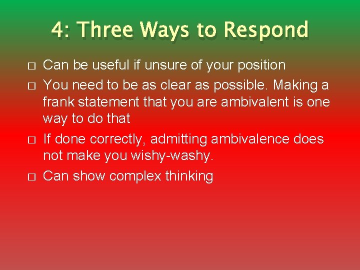 4: Three Ways to Respond � � Can be useful if unsure of your