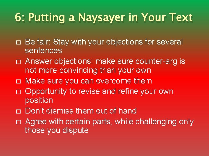 6: Putting a Naysayer in Your Text � � � Be fair: Stay with