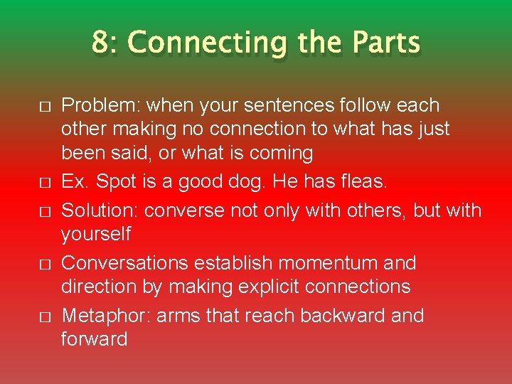 8: Connecting the Parts � � � Problem: when your sentences follow each other