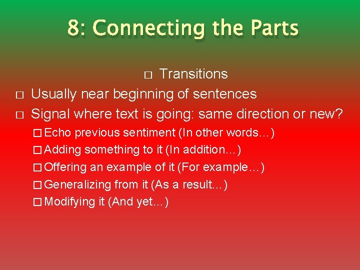 8: Connecting the Parts Transitions Usually near beginning of sentences Signal where text is