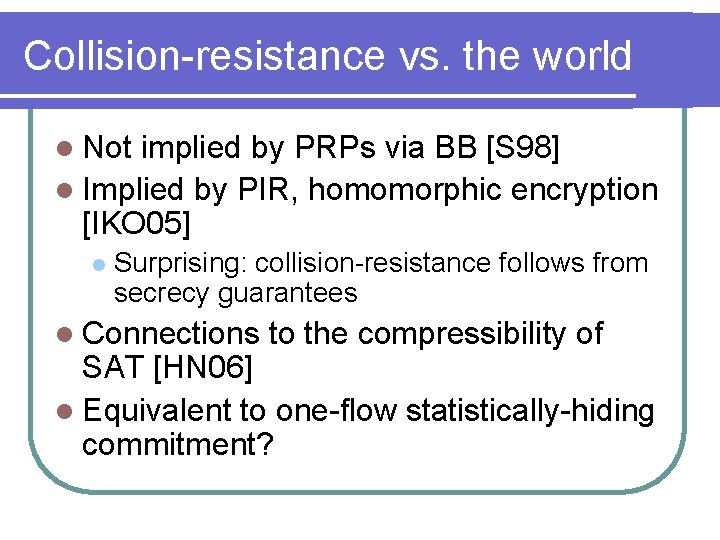 Collision-resistance vs. the world l Not implied by PRPs via BB [S 98] l