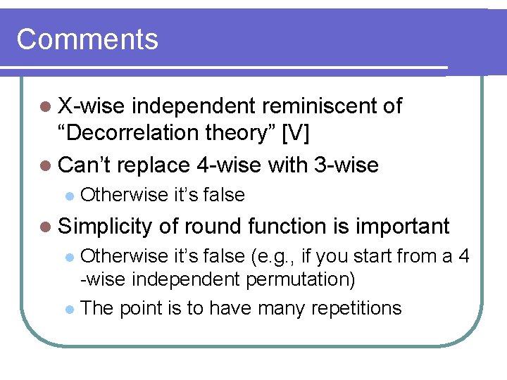 Comments l X-wise independent reminiscent of “Decorrelation theory” [V] l Can’t replace 4 -wise