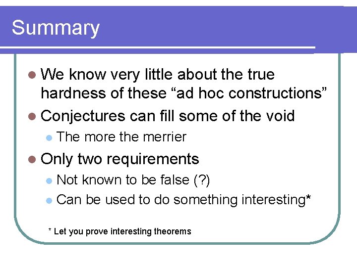 Summary l We know very little about the true hardness of these “ad hoc
